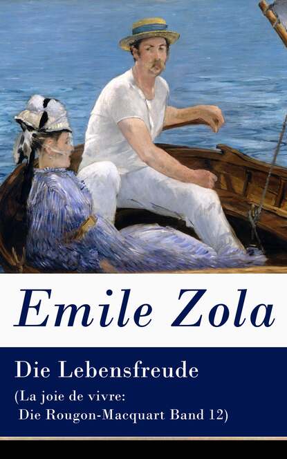 Emile Zola - Die Lebensfreude (La joie de vivre: Die Rougon-Macquart Band 12)