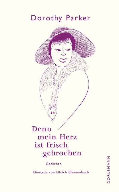 Denn mein Herz ist frisch gebrochen (Dorothy  Parker). 