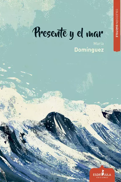 Обложка книги Presente y el mar, María Domínguez Del Castillo