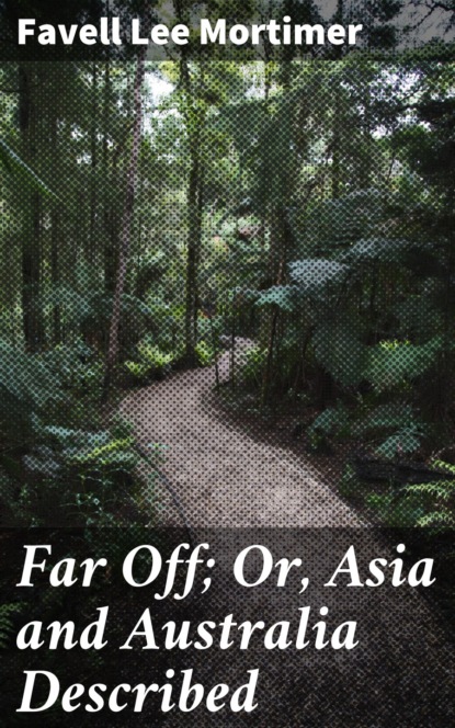 Favell Lee Mortimer - Far Off; Or, Asia and Australia Described