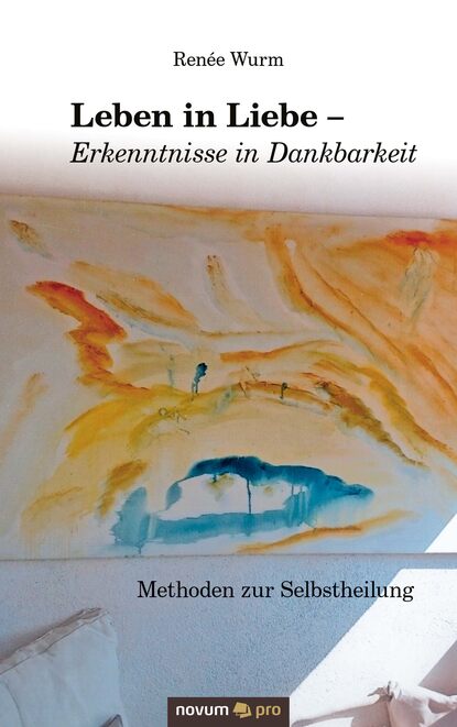 

Leben in Liebe - Erkenntnisse in Dankbarkeit