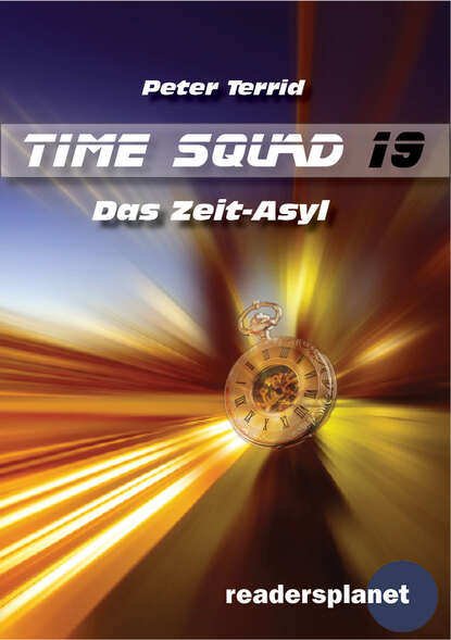 Peter Terrid - Time Squad 19: Das Zeit-Asyl