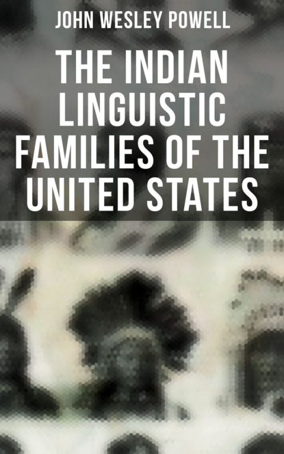 

The Indian Linguistic Families of the United States