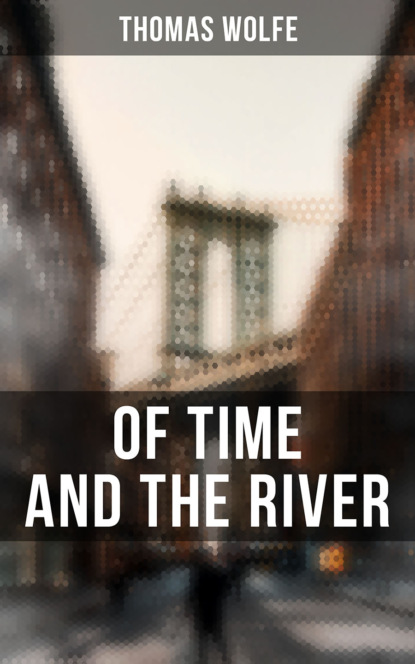 Thomas  Wolfe - OF TIME AND THE RIVER