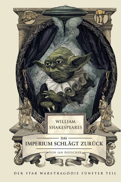 Ian  Doescher - William Shakespeares Star Wars: Das Imperium schlägt zurück - Ein wahrhaft gelungenes Stück