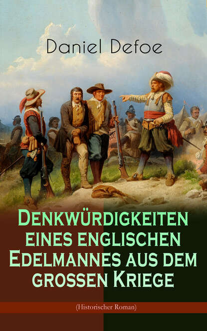 Daniel Defoe — Denkw?rdigkeiten eines englischen Edelmannes aus dem gro?en Kriege (Historischer Roman)