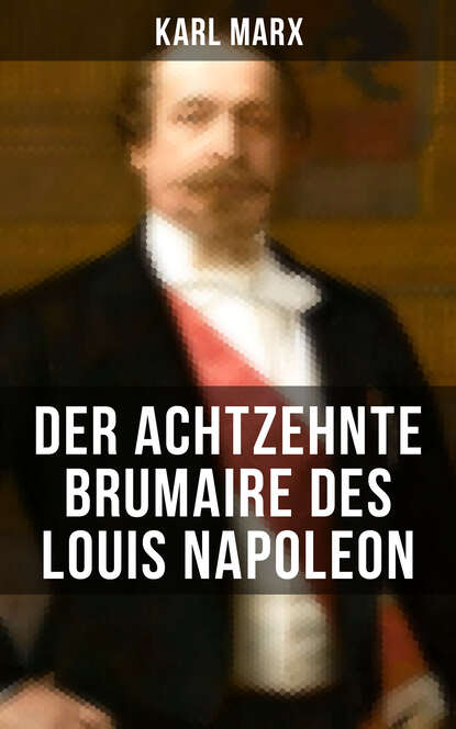 Karl Marx - Karl Marx: Der achtzehnte Brumaire des Louis Napoleon