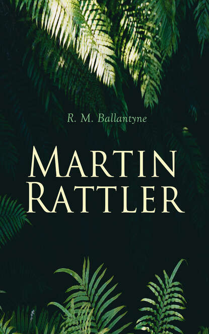 R. M. Ballantyne - Martin Rattler