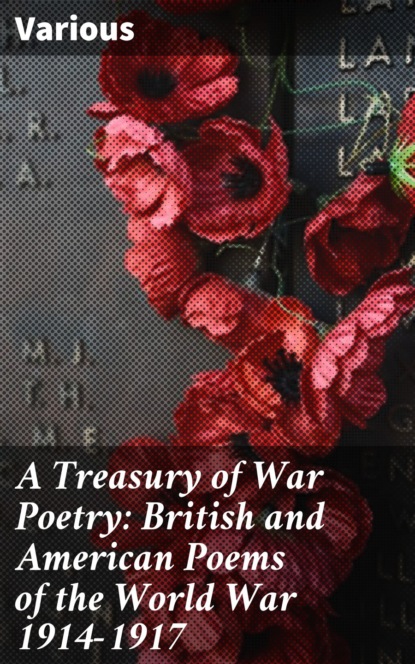 Various - A Treasury of War Poetry: British and American Poems of the World War 1914-1917
