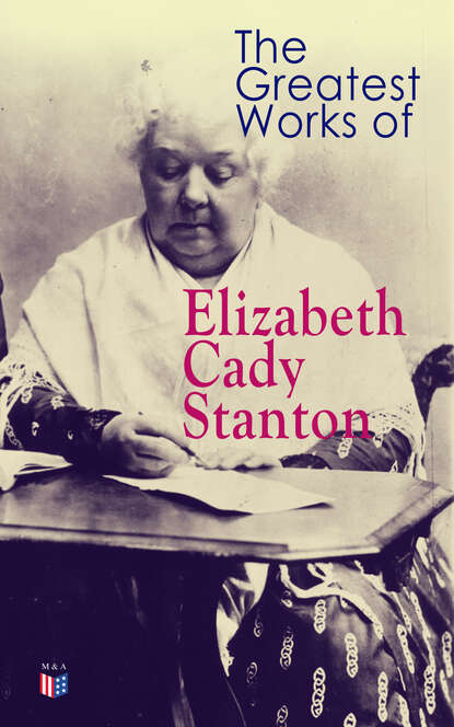 Elizabeth Cady Stanton - The Greatest Works of Elizabeth Cady Stanton