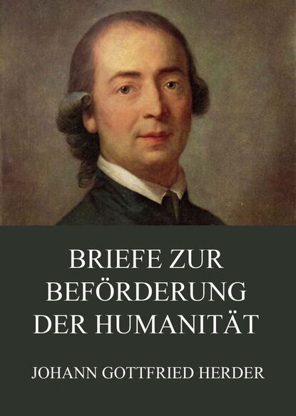 Johann Gottfried Herder — Briefe zur Bef?rderung der Humanit?t