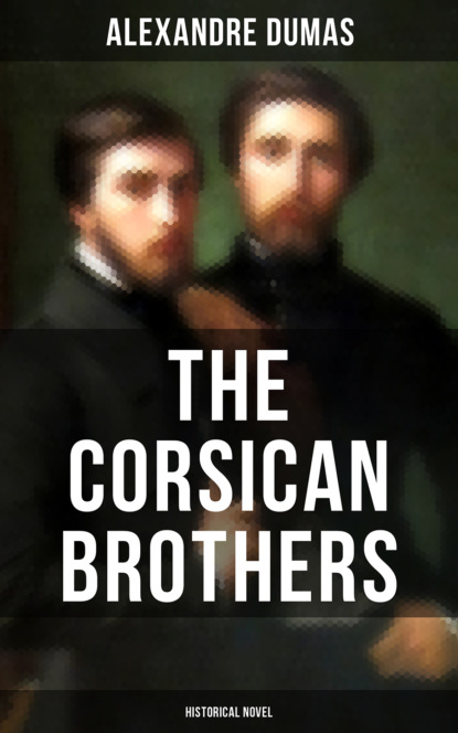 THE CORSICAN BROTHERS (Historical Novel) - Александр Дюма