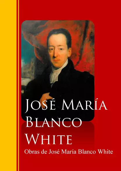 Обложка книги Obras de José María Blanco White, Jose Maria Blanco  White