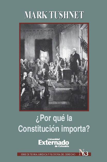 Mark  Tushnet - ¿Por qué la Constitución importa?