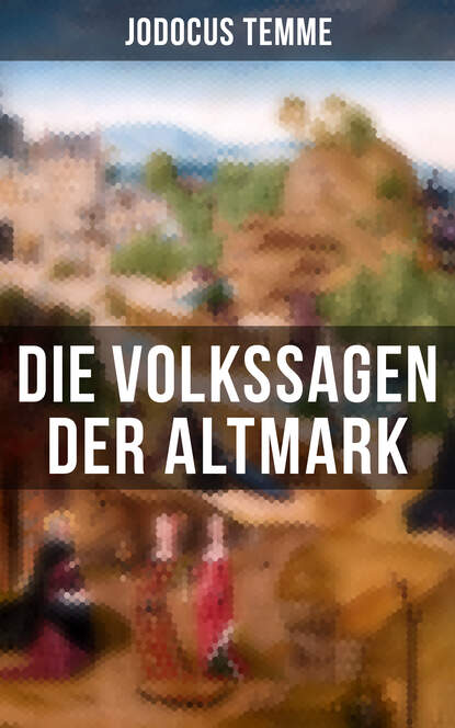 Jodocus Temme - Die Volkssagen der Altmark