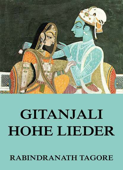Rabindranath Tagore — Gitanjali - Hohe Lieder