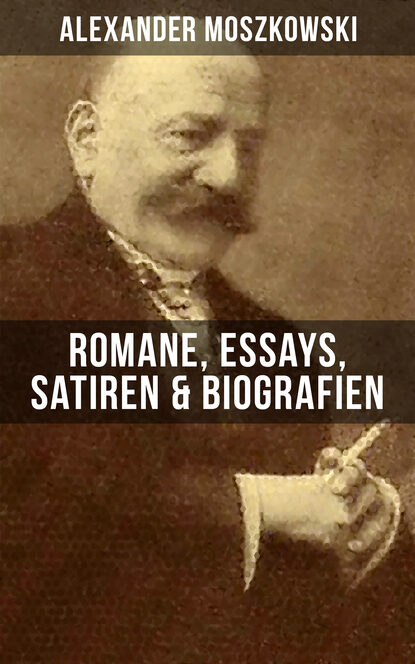 Александр Мошковский - Alexander Moszkowski: Romane, Essays, Satiren & Biografien