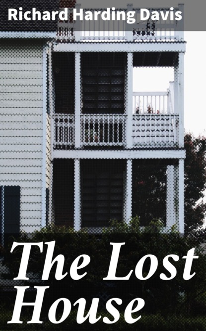 Richard Harding Davis - The Lost House