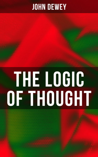 Джон Дьюи - The Logic of Thought
