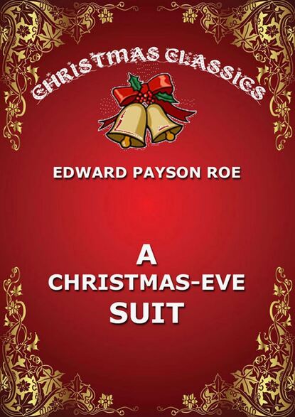 Edward Payson Roe - A Christmas-Eve Suit