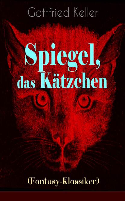 Gottfried Keller - Spiegel, das Kätzchen (Fantasy-Klassiker)