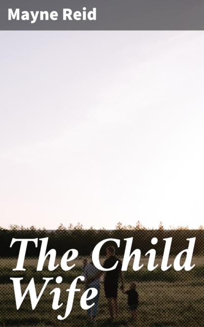 Майн Рид - The Child Wife