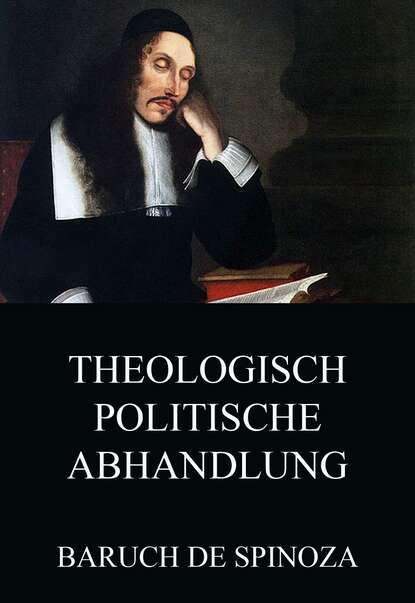 Baruch de Spinoza - Theologisch-Politische Abhandlung