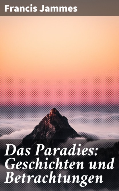 

Das Paradies: Geschichten und Betrachtungen