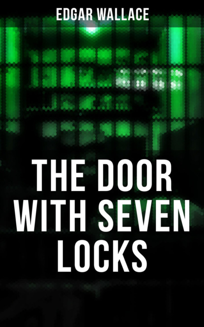Edgar Wallace - THE DOOR WITH SEVEN LOCKS