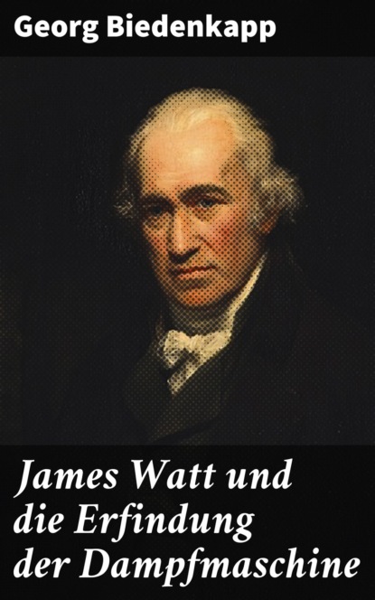 

James Watt und die Erfindung der Dampfmaschine