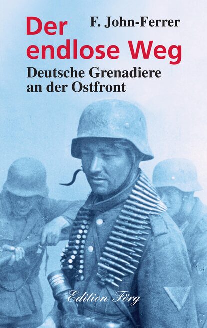 F. John-Ferrer - Der endlose Weg - Deutsche Grenadiere an der Ostfront
