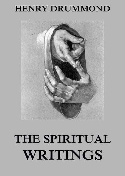 Henry  Drummond - The Spiritual Writings Of Henry Drummond