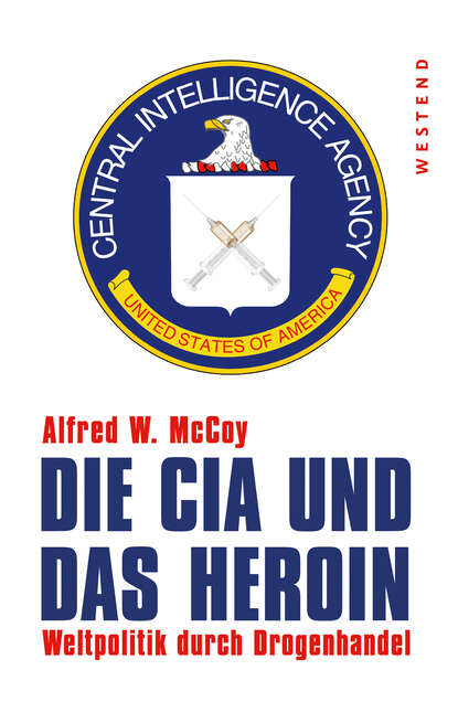 Alfred W.  McCoy - Die CIA und das Heroin