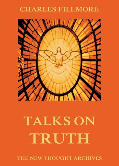 Charles Fillmore - Talks on Truth