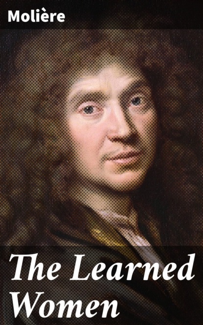 Molière - The Learned Women