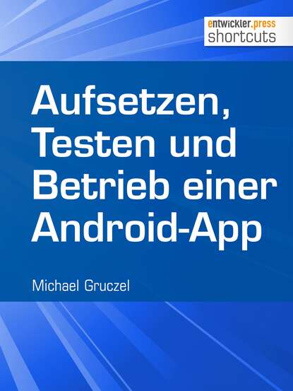 Michael Gruczel - Aufsetzen, Testen und Betrieb einer Android-App