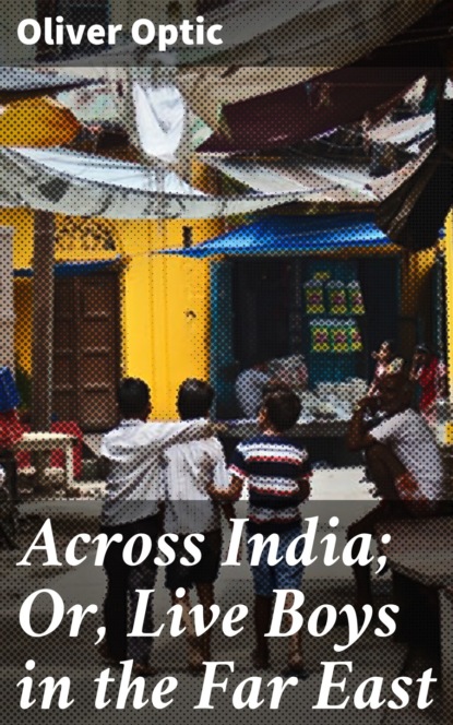 

Across India; Or, Live Boys in the Far East
