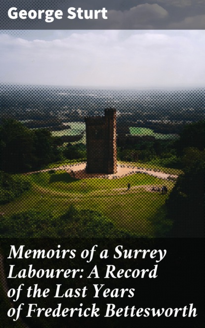 

Memoirs of a Surrey Labourer: A Record of the Last Years of Frederick Bettesworth