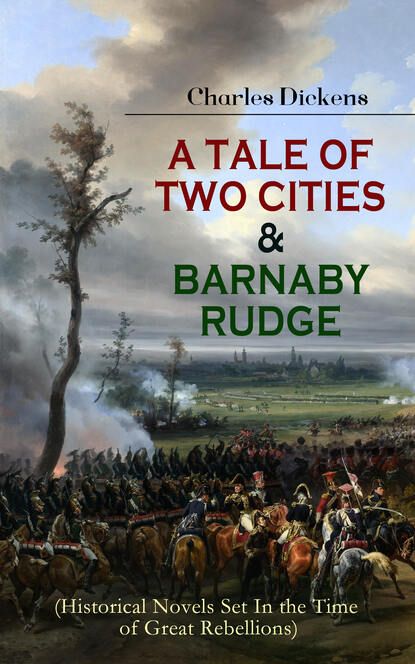 Charles Dickens - A TALE OF TWO CITIES & BARNABY RUDGE (Historical Novels Set In the Time of Great Rebellions)