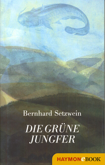Bernhard  Setzwein - Die grüne Jungfer