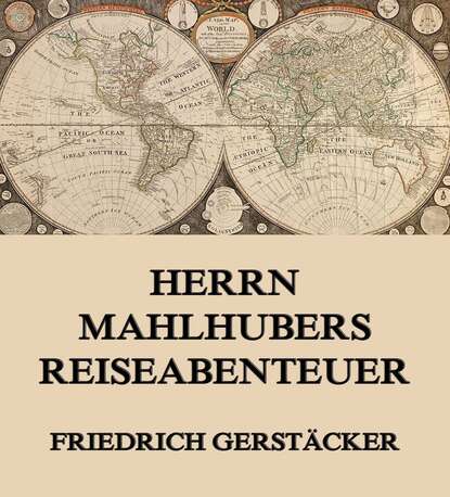 Gerstäcker Friedrich - Herrn Mahlhubers Reiseabenteuer