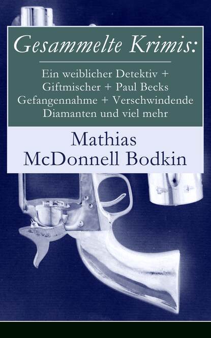 Mathias McDonnell Bodkin - Gesammelte Krimis