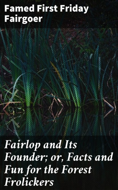

Fairlop and Its Founder; or, Facts and Fun for the Forest Frolickers