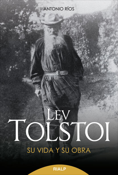 Antonio Ríos Rojas - Lev Tolstoi. Su vida y su obra.