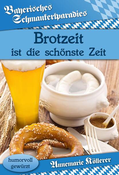 Brotzeit ist die schönste Zeit (Annemarie Köllerer). 