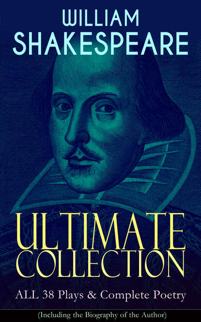 William Shakespeare - WILLIAM SHAKESPEARE Ultimate Collection: ALL 38 Plays & Complete Poetry