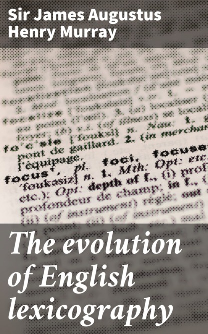 Sir James Augustus Henry Murray - The evolution of English lexicography