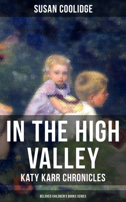 Susan  Coolidge - In the High Valley - Katy Karr Chronicles (Beloved Children's Books Collection)