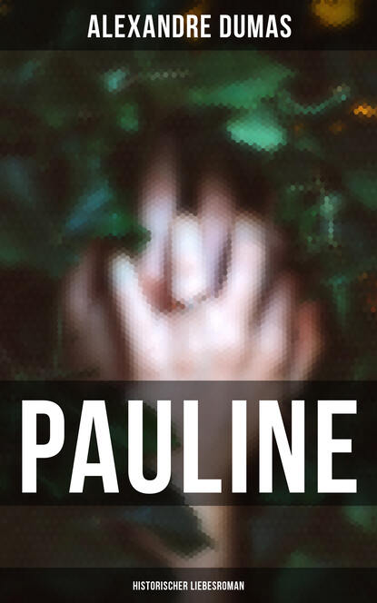 Alexandre Dumas - Pauline: Historischer Liebesroman