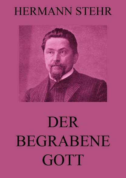 Hermann Stehr - Der begrabene Gott